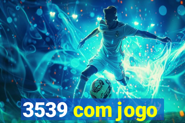 3539 com jogo